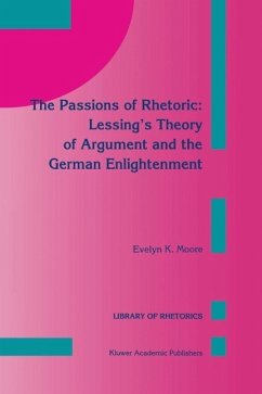 The Passions of Rhetoric: Lessing's Theory of Argument and the German Enlightenment (eBook, PDF) - Moore, E. K.