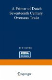 A Primer of Dutch Seventeenth Century Overseas Trade (eBook, PDF)