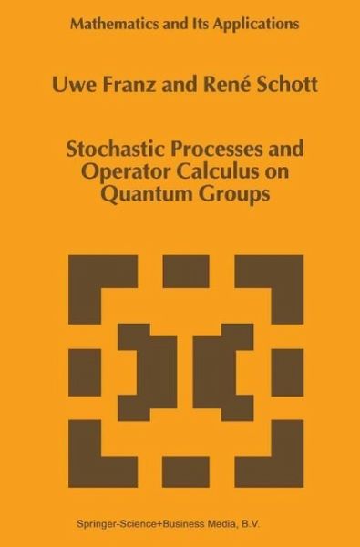 Stochastic Processes and Operator Calculus on Quantum Groups (eBook, PDF) Stochastic Processes and Operator Calculus on Quantum Groups (eBook, PDF)