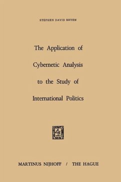 The Application of Cybernetic Analysis to the Study of International Politics (eBook, PDF) - Bryen, S. D.