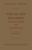 The Ad Hoc Diplomat: A Study in Municipal and International Law (eBook, PDF)