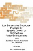 Low Dimensional Structures Prepared by Epitaxial Growth or Regrowth on Patterned Substrates (eBook, PDF)