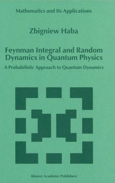 Feynman Integral and Random Dynamics in Quantum Physics (eBook, PDF) Feynman Integral and Random Dynamics in Quantum Physics (eBook, PDF)