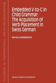 Embedded V-To-C in Child Grammar: The Acquisition of Verb Placement in Swiss German (eBook, PDF)