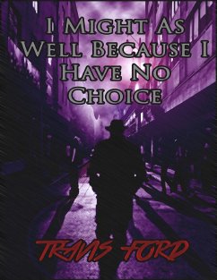 I Might As Well Because I Have No Choice (eBook, ePUB) - Ford, Travis