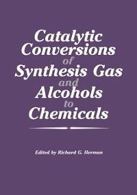 Catalytic Conversions of Synthesis Gas and Alcohols to Chemicals (eBook, PDF) - Herman, Richard G.