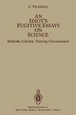 An Idiot's Fugitive Essays on Science (eBook, PDF) An Idiot's Fugitive Essays on Science (eBook, PDF)