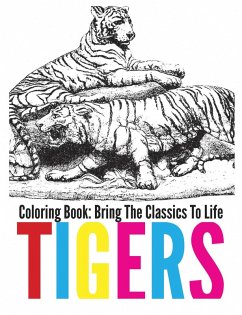 Tigers Coloring Book - Bring The Classics To Life (eBook, ePUB) Tigers Coloring Book - Bring The Classics To Life (eBook, ePUB)