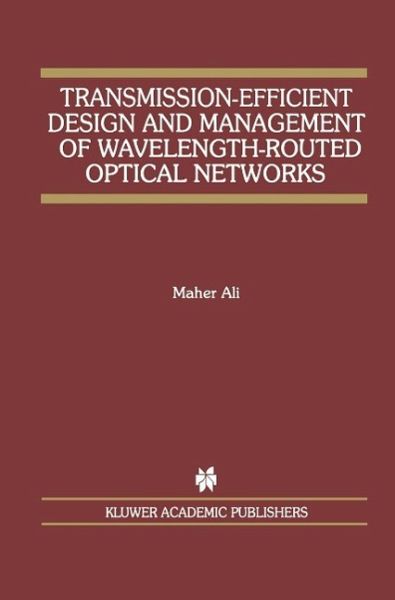 Transmission-Efficient Design and Management of Wavelength-Routed Optical Networks (eBook, PDF) Transmission-Efficient Design and Management of Wavelength-Routed Optical Networks (eBook, PDF)