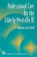 Professional Care for the Elderly Mentally Ill (eBook, PDF) - Matthew, Liz