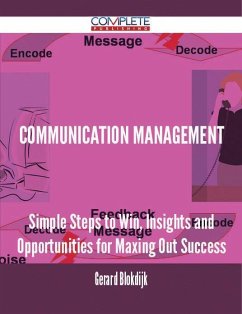 Communication Management - Simple Steps to Win, Insights and Opportunities for Maxing Out Success (eBook, ePUB)