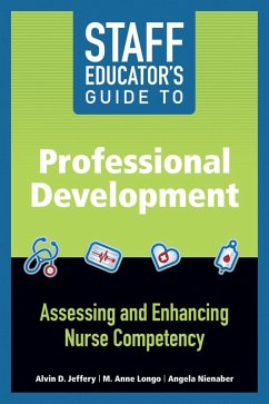 Staff Educator's Guide to Professional Development: Assessing and Enhancing Nurse Competency (eBook, ePUB) - Jeffery, Alvin D.; Longo, M. Anne; Nienaber, Angela