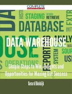 Data Warehouse - Simple Steps to Win, Insights and Opportunities for Maxing Out Success (eBook, ePUB)