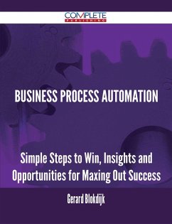 Business Process Automation - Simple Steps to Win, Insights and Opportunities for Maxing Out Success (eBook, ePUB)