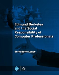 Edmund Berkeley and the Social Responsibility of Computer Professionals (eBook, ePUB) - Longo, Bernadette