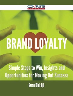 Brand Loyalty - Simple Steps to Win, Insights and Opportunities for Maxing Out Success (eBook, ePUB)