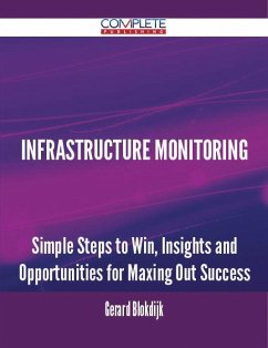 Infrastructure Monitoring - Simple Steps to Win, Insights and Opportunities for Maxing Out Success (eBook, ePUB)