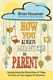 How You Always Meant to Parent (eBook, ePUB) How You Always Meant to Parent (eBook, ePUB)
