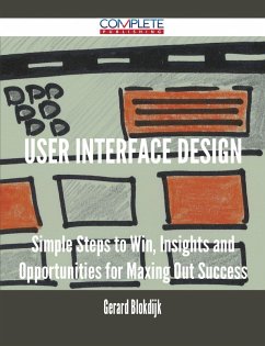 Cover User Interface Design - Simple Steps to Win, Insights and Opportunities for Maxing Out Success (eBook, ePUB)