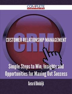 Customer Relationship Management - Simple Steps to Win, Insights and Opportunities for Maxing Out Success (eBook, ePUB)