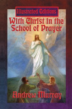 With Christ in the School of Prayer (Illustrated Edition) (eBook, ePUB) - Murray, Andrew