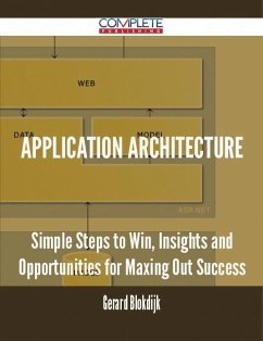 Application Architecture - Simple Steps to Win, Insights and Opportunities for Maxing Out Success (eBook, ePUB) - Blokdijk, Gerard