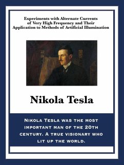 Experiments with Alternate Currents of Very High Frequency and Their Application to Methods of Artificial Illumination (eBook, ePUB) - Tesla, Nikola