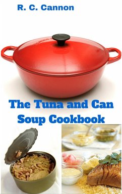 The Tuna and Can Soup Cookbook (eBook, ePUB) - Cannon, R. C.
