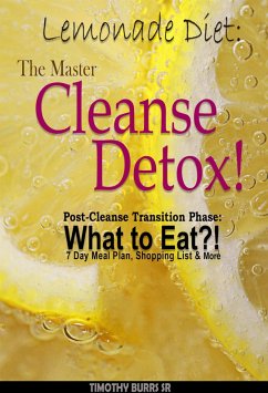 Lemonade Diet: The Master Cleanse Detox! Post-Cleanse Transition Phase: What to Eat?! 7 Day Meal Plan, Shopping List & More (lemon detox drink diet) (eBook, ePUB) - Burrs, Timothy