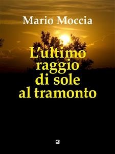 L'ultimo raggio di sole al tramonto (eBook, ePUB) - Moccia, Mario