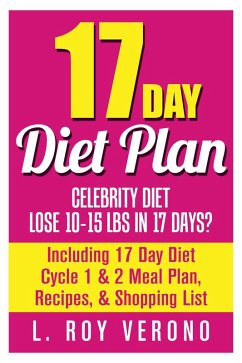 Cover 17 Day Diet Plan: Celebrity Diet- Lose 10-15 lbs in 17 Days? Including 17 Day Diet Cycle 1 & 2 Meal Plan, Recipes, & Shopping List (The 17 Day Diet Book) (eBook, ePUB)