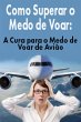 Como Superar o Medo de Voar: A Cura... - Bild 1