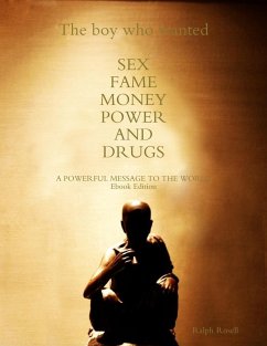 The Boy Who Wanted Sex, Fame, Money, Power, And Drugs (The Rasta Buddha Chronicles, #1) (eBook, ePUB) - Rosell, Ralph