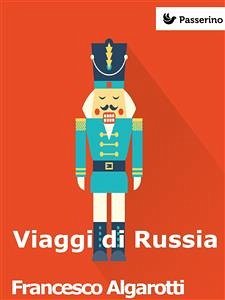 Viaggi di Russia (eBook, ePUB) - Algarotti, Francesco