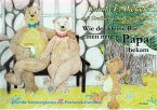 Wie der kleine Bär einen neuen Papa bekam - Über die Schwierigkeiten von Patchwork-Familien - Bilderbuch ab 3 bis 7 Jahre (eBook, ePUB)