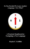 So You Decided to Learn Another Language: Now What?: A Practical Handbook for Navigating a New Language (eBook, ePUB)