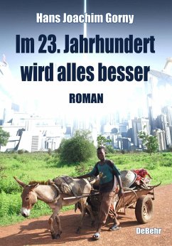 Im 23. Jahrhundert wird alles besser - Roman (eBook, ePUB) - Gorny, Hans Joachim