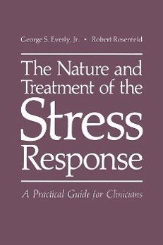 The Nature and Treatment of the Stress Response (eBook, PDF) - Everly Jr., George S.; Rosenfeld, R.