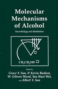 Molecular Mechanisms of Alcohol (eBook, PDF) - Sun, Grace Y.; Rudeen, P. Kevin; Wood, W. Gibson; Wei, Yau Huei; Sun, Albert Y.