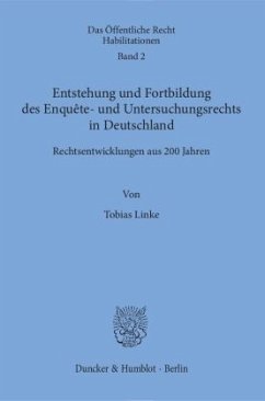 Entstehung und Fortbildung des Enquête- und Untersuchungsrechts in Deutschland. - Linke, Tobias