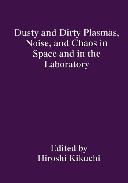 Dusty and Dirty Plasmas, Noise, and Chaos in Space and in the Laboratory (eBook, PDF)