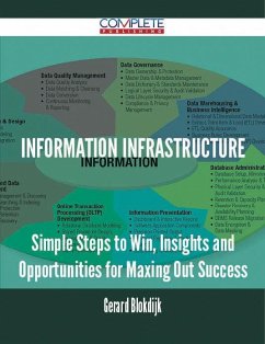 Information Infrastructure - Simple Steps to Win, Insights and Opportunities for Maxing Out Success (eBook, ePUB)