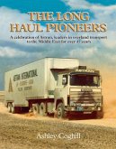 Long Haul Pioneers, The: A Celebration of Astran: Leaders in Overland Transport to the Middle East for Over 40 Years (eBook, ePUB)