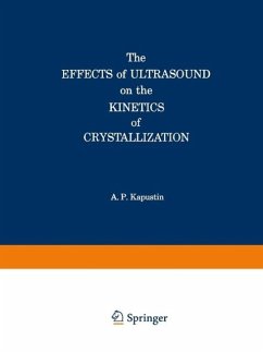 The Effects of Ultrasound on the Kinetics of Crystallization (eBook, PDF) - Kapustin, Alexander P.