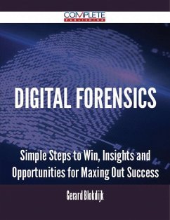 Digital Forensics - Simple Steps to Win, Insights and Opportunities for Maxing Out Success (eBook, ePUB)