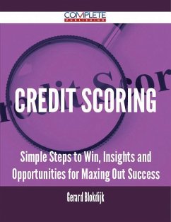 Credit Scoring - Simple Steps to Win, Insights and Opportunities for Maxing Out Success (eBook, ePUB)