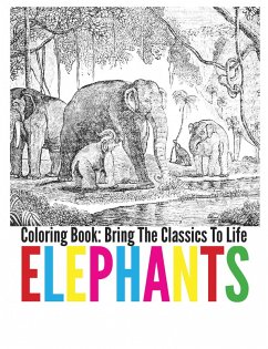 Elephants Coloring Book - Bring The Classics To Life (eBook, ePUB) Elephants Coloring Book - Bring The Classics To Life (eBook, ePUB)