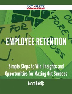 Employee Retention - Simple Steps to Win, Insights and Opportunities for Maxing Out Success (eBook, ePUB)