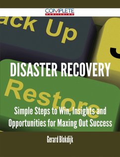 Disaster Recovery - Simple Steps to Win, Insights and Opportunities for Maxing Out Success (eBook, ePUB)