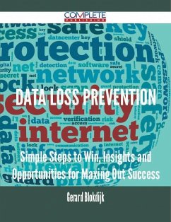Data Loss Prevention - Simple Steps to Win, Insights and Opportunities for Maxing Out Success (eBook, ePUB)